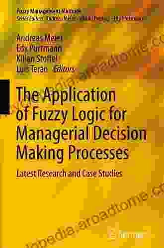 The Application Of Fuzzy Logic For Managerial Decision Making Processes: Latest Research And Case Studies (Fuzzy Management Methods)