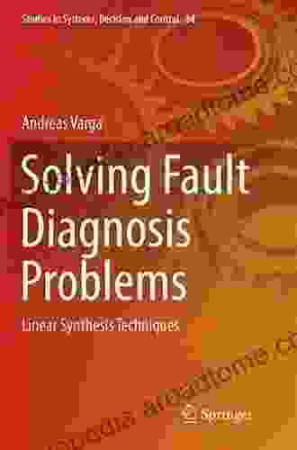 Solving Fault Diagnosis Problems: Linear Synthesis Techniques (Studies In Systems Decision And Control 84)