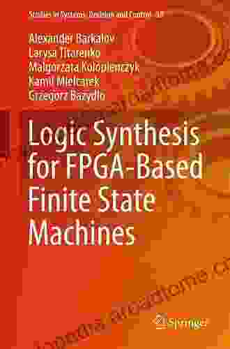 Logic Synthesis For FPGA Based Finite State Machines (Studies In Systems Decision And Control 38)