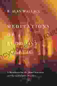 Meditations Of A Buddhist Skeptic: A Manifesto For The Mind Sciences And Contemplative Practice