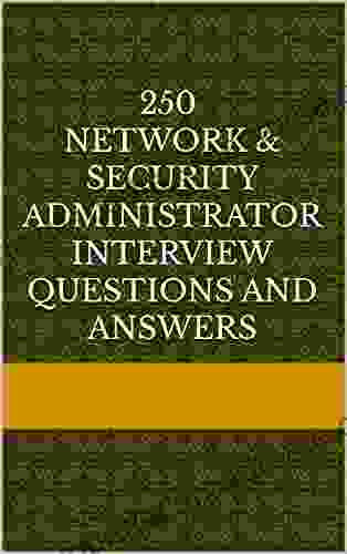 250 Network Security Administrator Interview Questions and Answers