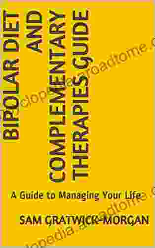 Bipolar Diet And Complementary Therapies Guide: A Guide To Managing Your Life