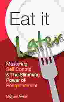 Eat It Later: Mastering Self Control The Slimming Power Of Postponement