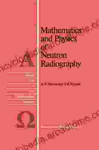 Mathematics And Physics Of Neutron Radiography (Reidel Texts In The Mathematical Sciences 1)