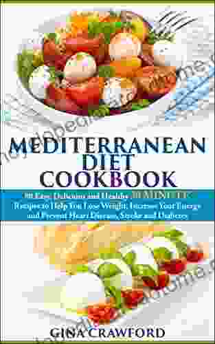 Mediterranean Diet: 30 MINUTE Mediterranean Diet Cookbook with 80 Mediterranean Diet Recipes to Help You Lose Weight Increase Energy Prevent Disease (Mediterranean Diet Cookbook 2)