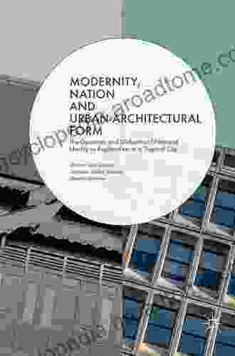 Modernity Nation And Urban Architectural Form: The Dynamics And Dialectics Of National Identity Vs Regionalism In A Tropical City
