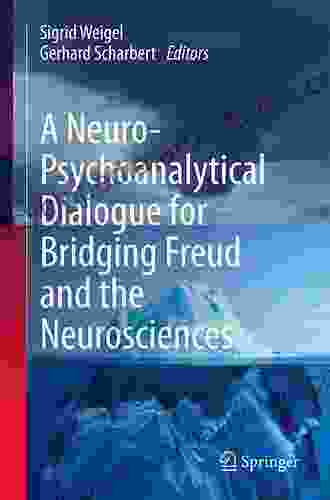 A Neuro Psychoanalytical Dialogue For Bridging Freud And The Neurosciences