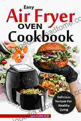 EASY AIR FRYER COOKBOOK: No Fuss Quick and Easy Recipes for Delicious and Affordable Homemade Meals For Beginners and Dummies