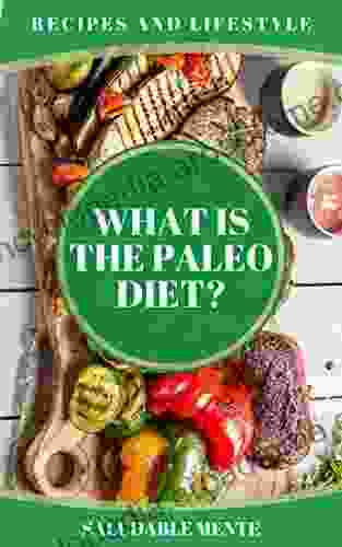 WHAT IS THE PALEO DIET? RECIPES AND LIFESTYLE: Origin Of The Paleo Benefits Common Myths Recipes And How To Implement The Diet (DIET PALEO 1)