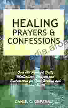 Healing Prayers and Confessions: Over 100 Powerful Daily Meditations Prayers and Declarations for Total Healing and Divine Health (Total Health 5)