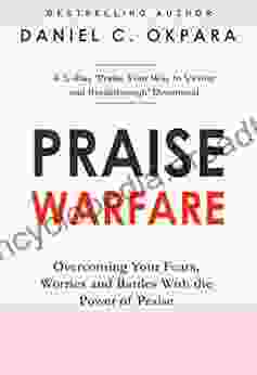 Praise Warfare: Overcoming Your Fears Worries Battles With the Power of Praise Included A 5 Day Praise Devotional