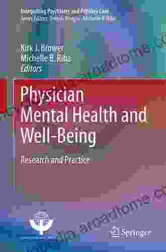 Physician Mental Health And Well Being: Research And Practice (Integrating Psychiatry And Primary Care)