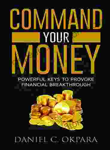 Command Your Money: Powerful Keys To Provoke Financial Breakthrough (Financial Breakthrough Keys 2)