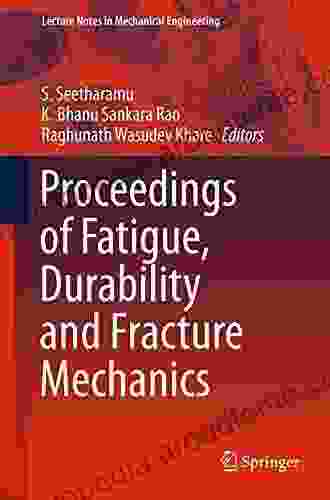 Proceedings Of Fatigue Durability And Fracture Mechanics (Lecture Notes In Mechanical Engineering)