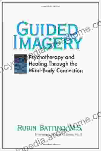 Guided Imagery: Psychotherapy And Healing Through The Mind Body Connection