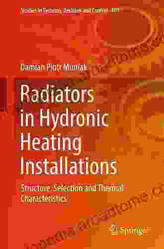 Radiators In Hydronic Heating Installations: Structure Selection And Thermal Characteristics (Studies In Systems Decision And Control 101)