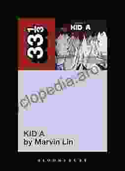 Radiohead S Kid A (33 1/3 76) Marvin Lin