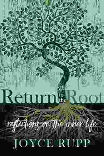 Return To The Root: Reflections On The Inner Life