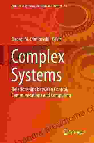 Complex Systems: Relationships Between Control Communications And Computing (Studies In Systems Decision And Control 55)