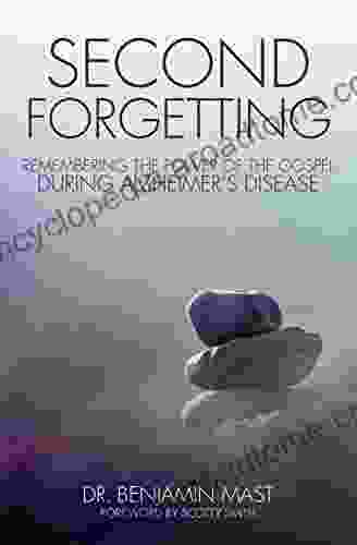 Second Forgetting: Remembering The Power Of The Gospel During Alzheimer S Disease