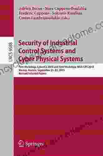 Security Of Industrial Control Systems And Cyber Physical Systems: First Workshop CyberICS 2024 And First Workshop WOS CPS 2024 Vienna Austria September Notes In Computer Science 9588)