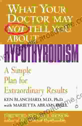 What Your Doctor May Not Tell You About(TM): Hypothyroidism: A Simple Plan For Extraordinary Results (What Your Doctor May Not Tell You About (Paperback))