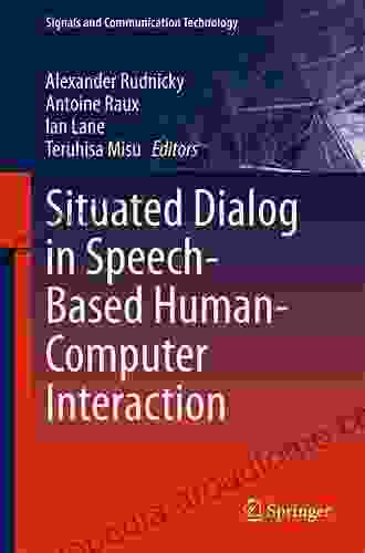 Situated Dialog In Speech Based Human Computer Interaction (Signals And Communication Technology)