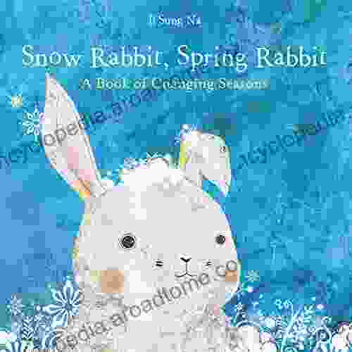 Snow Rabbit Spring Rabbit: A Of Changing Seasons