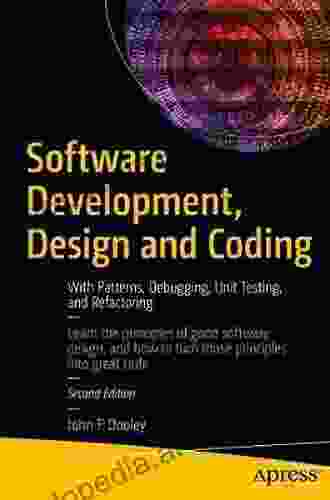 Software Development Design And Coding: With Patterns Debugging Unit Testing And Refactoring