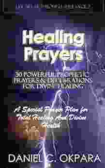 Healing Prayers: 30 Powerful Prophetic Prayers Declarations For Divine Healing: A Special Prayer Plan for Instant Total Healing Divine Health (Total Health 2)