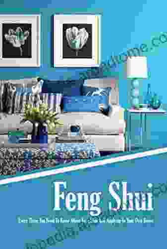 Feng Shui: Every Thing You Need To Know About Feng Shui And Applying In Your Own House: The Feng Shui House