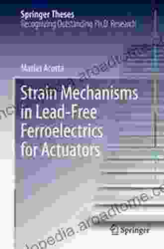 Strain Mechanisms In Lead Free Ferroelectrics For Actuators (Springer Theses)