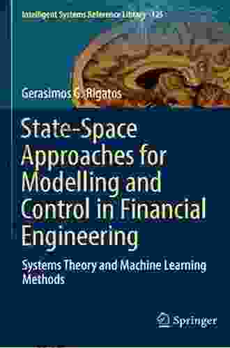 State Space Approaches For Modelling And Control In Financial Engineering: Systems Theory And Machine Learning Methods (Intelligent Systems Reference Library 125)