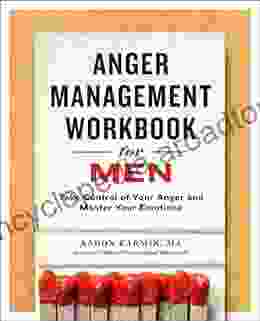 Anger Management Workbook For Men: Take Control Of Your Anger And Master Your Emotions