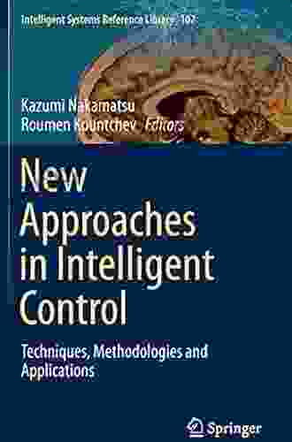 New Approaches In Intelligent Control: Techniques Methodologies And Applications (Intelligent Systems Reference Library 107)