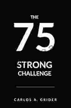 75 Strong: The 75 Day Challenge To Build A Stronger Tougher You