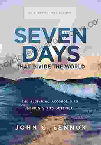 Seven Days That Divide The World 10th Anniversary Edition: The Beginning According To Genesis And Science