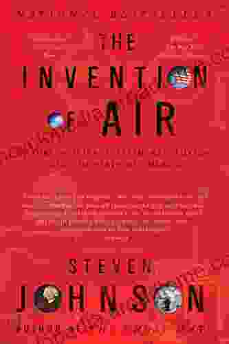 The Invention of Air: A Story Of Science Faith Revolution And The Birth Of America