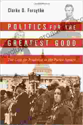 Politics For The Greatest Good: The Case For Prudence In The Public Square