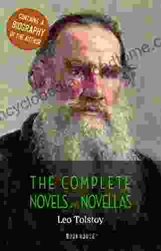 Leo Tolstoy: The Complete Novels and Novellas + A Biography of the Author (The Greatest Writers of All Time)