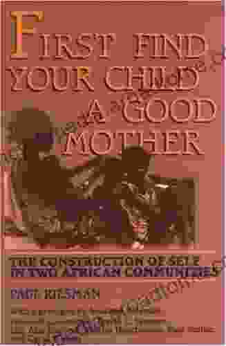 First Find Your Child A Good Mother: The Construction Of Self In Two African Communities