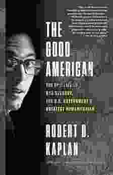 The Good American: The Epic Life of Bob Gersony the U S Government s Greatest Humanitarian