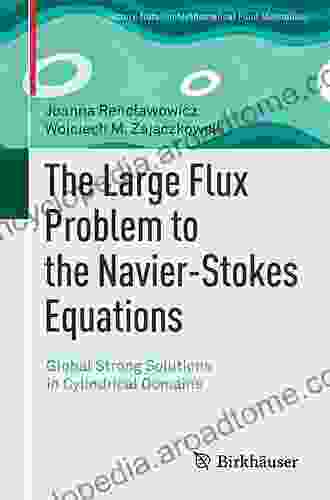 The Large Flux Problem To The Navier Stokes Equations: Global Strong Solutions In Cylindrical Domains (Advances In Mathematical Fluid Mechanics)