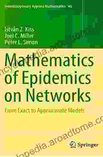 Mathematics Of Epidemics On Networks: From Exact To Approximate Models (Interdisciplinary Applied Mathematics 46)