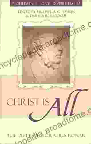 Christ Is All: The Piety Of Horatius Bonar (Profiles In Reformed Spirituality)