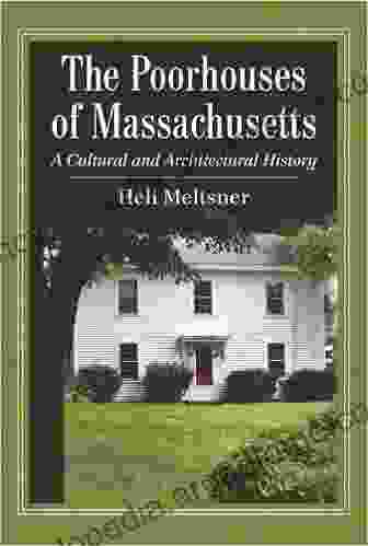 The Poorhouses Of Massachusetts: A Cultural And Architectural History