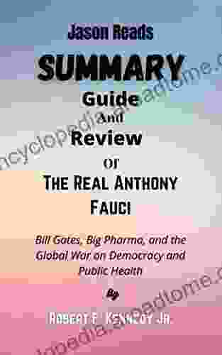 Summary Guide And Review of The Real Anthony Fauci by Robert F Kennedy Jr : Bill Gates Big Pharma and the Global War on Democracy and Public Health