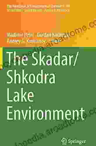 The Skadar/Shkodra Lake Environment (The Handbook Of Environmental Chemistry 80)