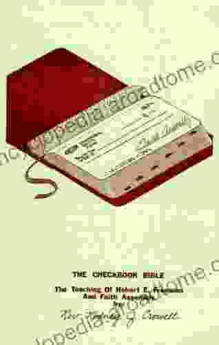 THE CHECKBOOK BIBLE: THE TEACHING OF HOBART E FREEMAN AND FAITH ASSEMBLY (revised And Expanded)