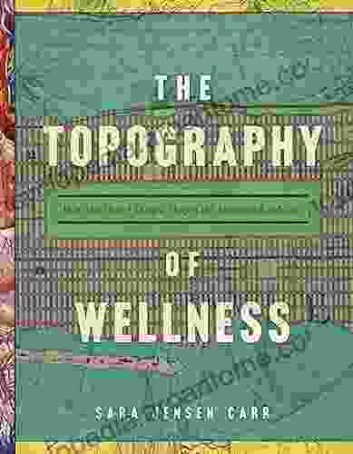 The Topography Of Wellness: How Health And Disease Shaped The American Landscape